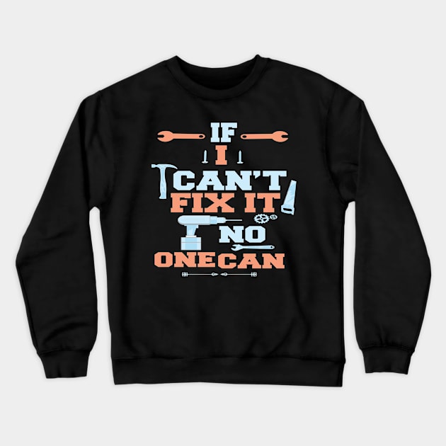 If I Can't Fix It No One Can : Funny Gift for Father Grandpa Crewneck Sweatshirt by ARBEEN Art